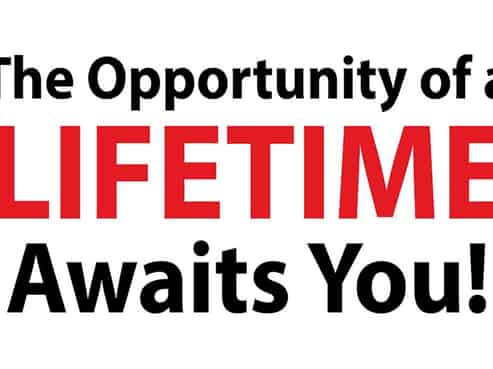 OPPORTUNITY OF A LIFETIME AWAITS YOU