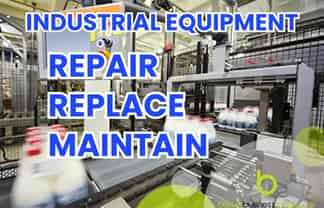 Industrial Equipment – Repair, Replace, Maintain
