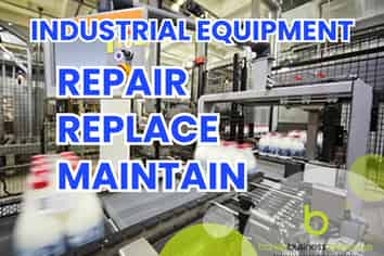 Industrial Equipment – Repair, Replace, Maintain